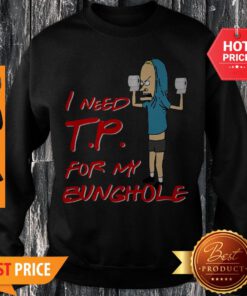 Nice Beavis I Need Tp For My Bunghole Sweatshirt
