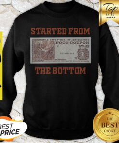 Nice Food Stamp Started From The Bottom Sweatshirt