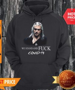 Nice Geralt We Stand And Fuck Covid 19 Hoodie