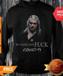 Nice Geralt We Stand And Fuck Covid 19 Sweatshirt