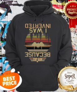 Nice Gun Because I Was Inverted Vintage Hoodie