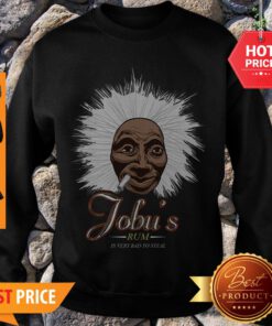 Nice Jobu’s Rum Is Very Bad To Steal Sweatshirt