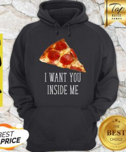 Nice Pizza I Want You Inside Me Hoodie