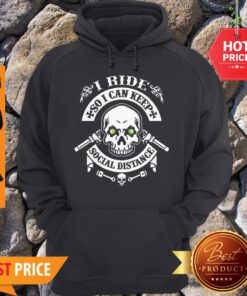 Nice Skull I Ride So I Can Keep Social Distance ShirtNice Skull I Ride So I Can Keep Social Distance Hoodie