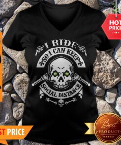 Nice Skull I Ride So I Can Keep Social Distance ShirtNice Skull I Ride So I Can Keep Social Distance V-neck