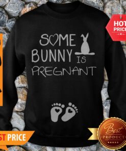Nice Some Bunny Is Pregnant Footprint Sweatshirt