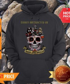 Nice Sugar Skull Easily Distracted By Dogs And Skulls Hoodie