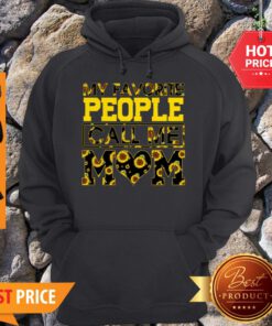 Nice Sunflower My Favorite People Call Me Mom Hoodie