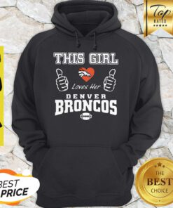 Nice This Girl Loves Her Denver Broncos Logo Hoodie