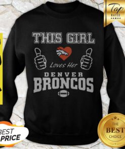 Nice This Girl Loves Her Denver Broncos Logo Sweatshirt