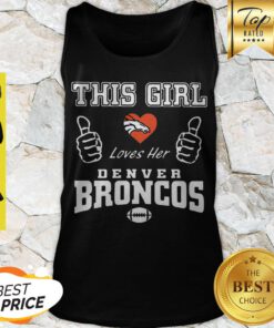 Nice This Girl Loves Her Denver Broncos Logo Tank Top