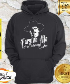 Nice Tombstone Forgive Me If I Don’t Shake Hands Hoodie