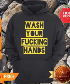 Nice Wash Your Fucking Hands Against Coronavirus Hoodie