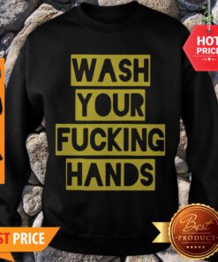 Nice Wash Your Fucking Hands Against Coronavirus Sweatshirt