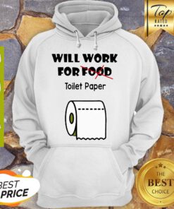 Nice Will Work For Toilet Paper Hoodie
