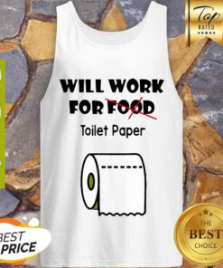 Nice Will Work For Toilet Paper Tank Top