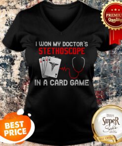 Nurse I Won My Doctor’s Stethoscope In A Card Game V-neck