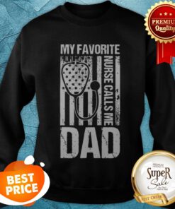 Official My Favorite Nurse Calls Me Dad America Flag Sweatshirt