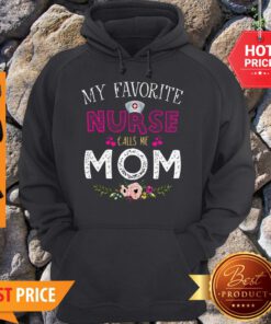 Official My Favorite Nurse Calls Me Mom Floral Hoodie