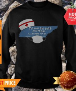 Official Tennessee Nurse I’ll Be There For You Coronavirus Sweatshirt
