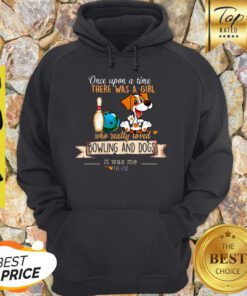 Once Upon A Time There Was A Girl Who Really Loved Bowling And Dogs Hoodie