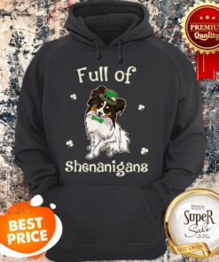 Papillon-Dog Full Of Shenanigans Irish Funny Patricks Hoodie