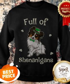 Papillon-Dog Full Of Shenanigans Irish Funny Patricks Sweatshirt