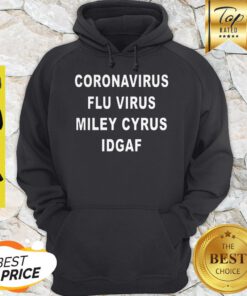 Premium Coronavirus Flu Virus Miley Cyrus IDGAF Hoodie