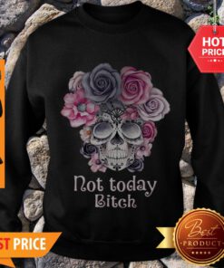 Premium Flower Skull Tattoos Not Today Bitch Sweatshirt
