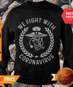 Premium We Fight With Coronavirus Sweatshirt