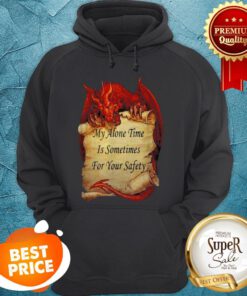 Red Dragon My Alone Time Is Sometimes For Your Safety Hoodie