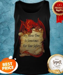 Red Dragon My Alone Time Is Sometimes For Your Safety Tank Top