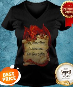 Red Dragon My Alone Time Is Sometimes For Your Safety V-neck