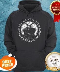 Satan No Gods No Masters Think For Your Fucking Self Hoodie