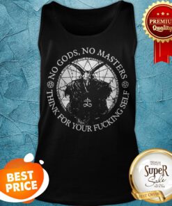 Satan No Gods No Masters Think For Your Fucking Self Tank Top