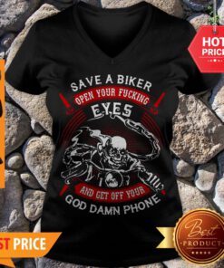 Save A Biker Open Your Fucking Eyes And Get Off Your Goddamn Phone V-neck