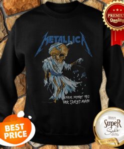 Skeleton Metallica Their Money Trs Her Scales Again Sweatshirt
