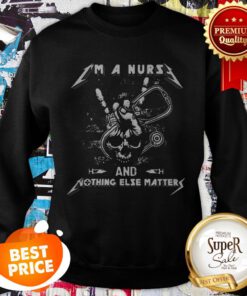 Skull I’m A Nurse And Something Else Matter Sweatshirt