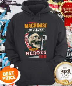 Skull Sarcastic Machinist Because Engineers Need Heroes Too Hoodie