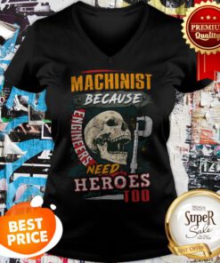 Skull Sarcastic Machinist Because Engineers Need Heroes Too V-neck