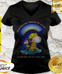 Snoopy Keep Walking Through The Storm Your Ainbow Is Waiting On The Other Side V-neck
