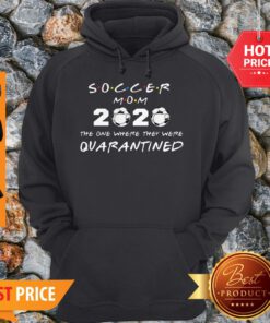 Soccer Mom 2020 The One Where They Were Quarantined Coronavirus Hoodie