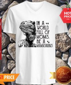 T-Rex Dinosaur In A World Full Of Moms Be A Mamasaurus V-neck