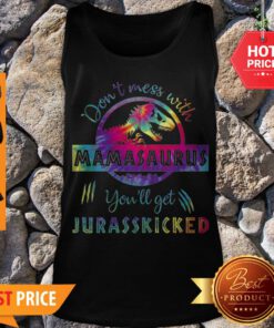 T-Rex Don’t Mess With Mamasaurus You’ll Get Jurasskicked Colors Tank Top