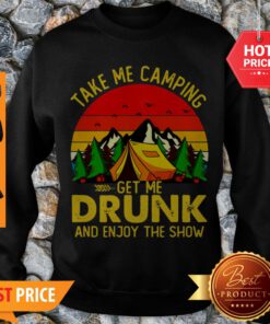 Take Me Camping Get Me Drunk And Enjoy The Show Retro Sweatshirt