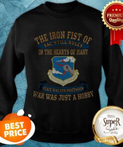 The Iron Fist Of Sac Still Rules In The Hearts Of Many Strategic Air Command Sweatshirt