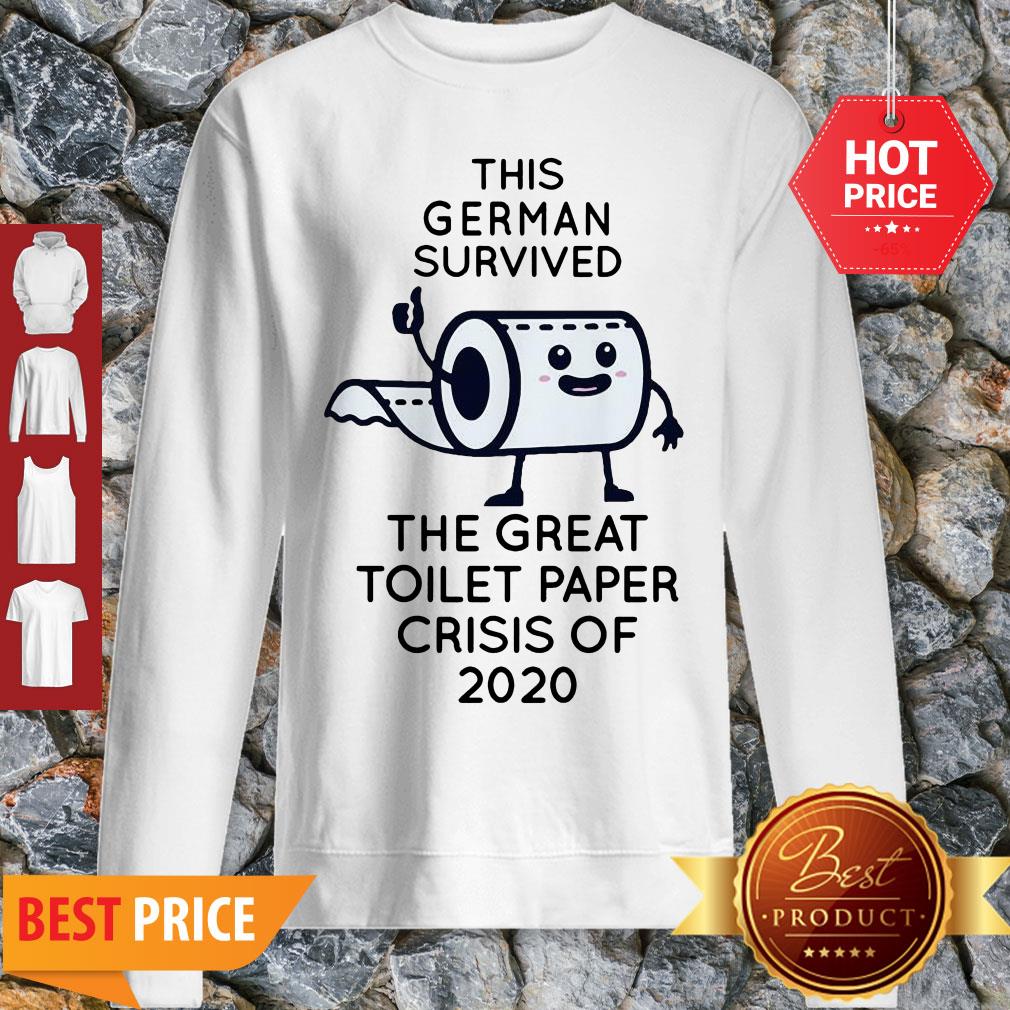 This German Survived The Great Toitlet Paper Crisis Of 2020 Sweatshirt This German Survived The Great Toitlet Paper Crisis Of 2020 Sweatshirt