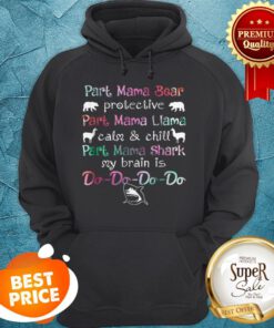 Top Part Mama Bear Protective Part Mama Llama Calm Chill Hoodie