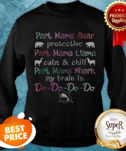 Top Part Mama Bear Protective Part Mama Llama Calm Chill Sweatshirt