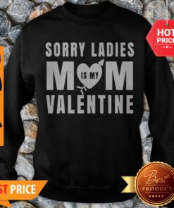 Top Sorry Ladies Mom Is My Valentine Mother Kids Valentine’s Day Sweatshirt